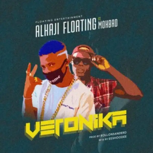 Alhaji Floating - Veronica ft. Mohbad